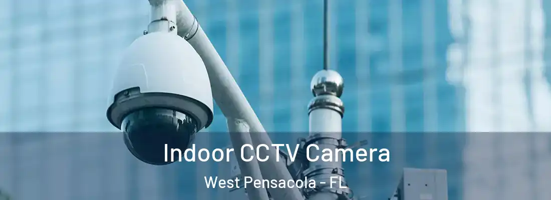 Indoor CCTV Camera West Pensacola - FL